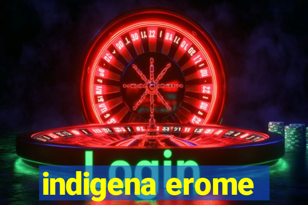 indigena erome